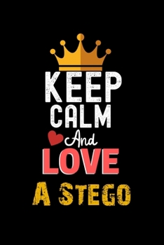 Paperback Keep Calm And Love A Stego Notebook - A Stego Funny Gift: Lined Notebook / Journal Gift, 120 Pages, 6x9, Soft Cover, Matte Finish Book