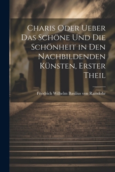 Paperback Charis oder Ueber das Schöne und die Schönheit in den Nachbildenden Künsten, erster Theil [German] Book