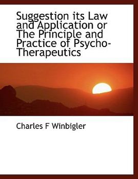 Hardcover Suggestion Its Law and Application or the Principle and Practice of Psycho-Therapeutics Book