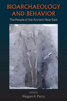 Bioarchaeology and Behavior: The People of the Ancient Near East - Book  of the Bioarchaeological Interpretations of the Human Past