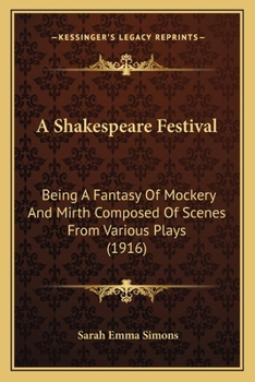 Paperback A Shakespeare Festival: Being A Fantasy Of Mockery And Mirth Composed Of Scenes From Various Plays (1916) Book