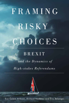 Hardcover Framing Risky Choices: Brexit and the Dynamics of High-Stakes Referendums Book