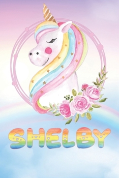 Shelby: Shelby's Unicorn Personal Custom Named Diary Planner Perpetual Calander Notebook Journal 6x9 Personalized Customized Gift For Someone Who's Surname is Shelby Or First Name Is Shelby