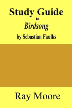 Paperback Study Guide to Birdsong: A Novel of Love and War by Sebastian Faulks Book