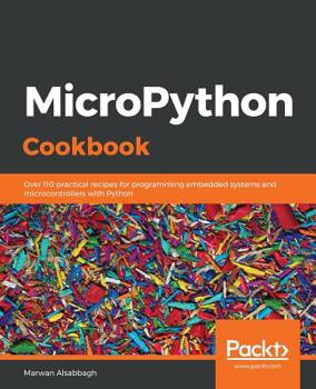 Paperback MicroPython Cookbook: Over 110 practical recipes for programming embedded systems and microcontrollers with Python Book