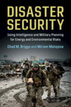 Hardcover Disaster Security: Using Intelligence and Military Planning for Energy and Environmental Risks Book