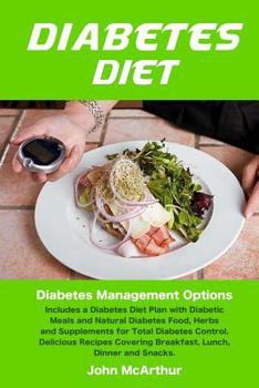 Paperback Diabetes Diet: Diabetes Management Options. Includes a Diabetes Diet Plan with Diabetic Meals and Natural Diabetes Food, Herbs and Su Book