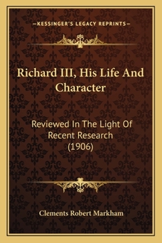 Richard Iii: His Life & Character: Reviewed In The Light Of Recent Research