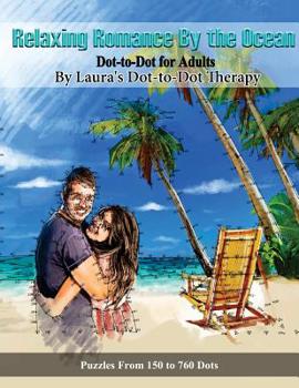 Paperback Relaxing Romance By the Ocean Dot-to-Dot for Adults: Puzzles from 150 to 760 Dots Book