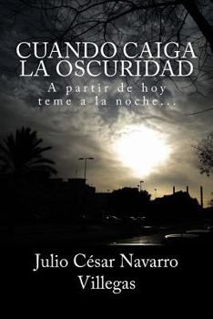 Paperback Cuando caiga la oscuridad: A partir de hoy teme a la noche... [Spanish] Book