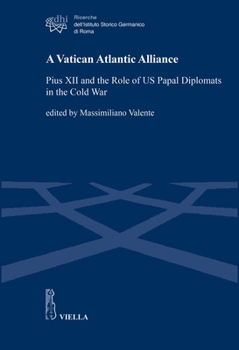 Paperback A Vatican Atlantic Alliance: Pius XII and the Role of Us Papal Diplomats in the Cold War Book