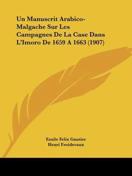 Paperback Un Manuscrit Arabico-Malgache Sur Les Campagnes De La Case Dans L'Imoro De 1659 A 1663 (1907) [French] Book