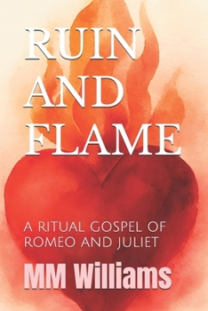 Paperback Ruin and Flame: A Ritual Gospel of Romeo and Juliet Book