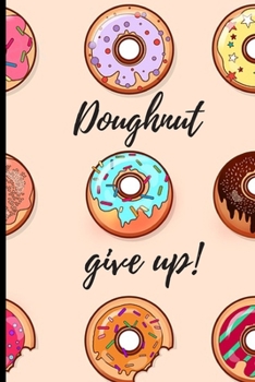 Paperback Doughnut give up!: Lined Notebook Journal, 120 pages, A5 sized Book