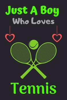 Paperback Just A Boy Who Loves Tennis: A Super Cute Tennis notebook journal or dairy - Tennis lovers gift for boys - Tennis lovers Lined Notebook Journal (6" Book