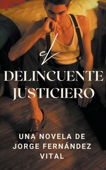 Paperback El Delincuente Justiciero. Una Novela de [Spanish] Book