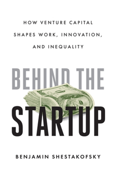 Paperback Behind the Startup: How Venture Capital Shapes Work, Innovation, and Inequality Book