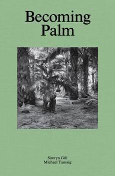 Simryn Gill and Michael Taussig: Becoming Palm