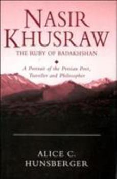Paperback Nasir Khusraw, the Ruby of Badakhshan: A Portrait of the Persian Poet, Traveller and Philosopher Book