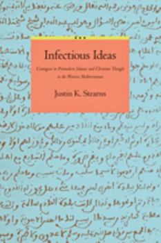 Infectious Ideas: Contagion in Premodern Islamic and Christian Thought in the Western Mediterranean