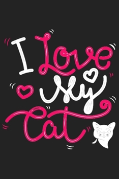 I love my cat: Lined writing Journal & Notepad, Cat Notebook For Teens & Adults, Gift Journal For Cat Lovers