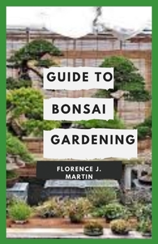 Guide to Bonsai Gardening: Bonsai is a Japanese word, which literally means planted in a container. It is deeply rooted in Chinese horticultural practice and Japanese Zen Buddhism.