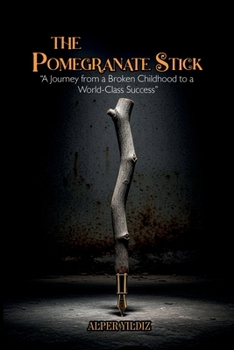 Paperback The Pomegranate Stick: A Journey from a Broken Childhood to a World-Class Success Book