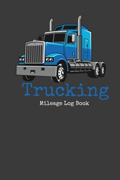 Trucking Mileage Log Book: Mileage Log Book For Truckers Track Odometer Start/End and Destination