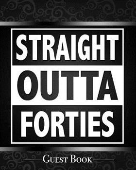 Straight Outta Forties Guest Book: Funny Black 50th Birthday Party Guestbook Table Decoration Book and Practical Memorable Gift for Men and Women