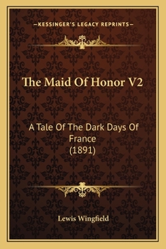 The Maid Of Honor V2: A Tale Of The Dark Days Of France
