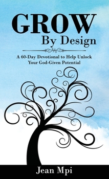 Grow By Design: A 60-Day Devotional to Help Unlock Your God-given Potential