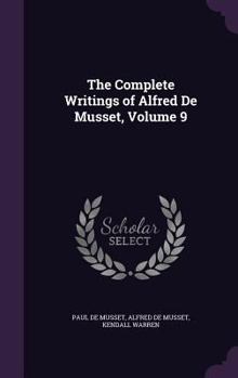 Hardcover The Complete Writings of Alfred De Musset, Volume 9 Book
