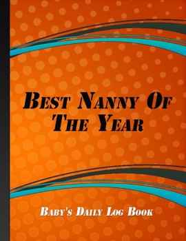 Paperback Best Nanny Of The Year: Nanny Newborn Monitor - Notes For Daycare - Orange Cover Book