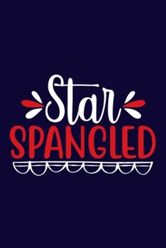 Paperback Star Spangled: Blank Lined Notebook: All American Patriot Gift Journal 6x9 - 110 Blank Pages - Plain White Paper - Soft Cover Book