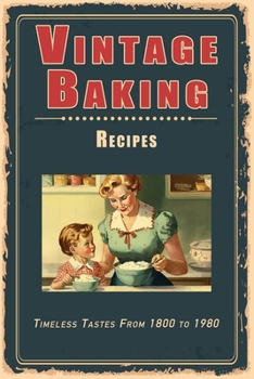 Paperback Vintage Baking Recipes: Timeless Tastes From 1800 to 1980 Book