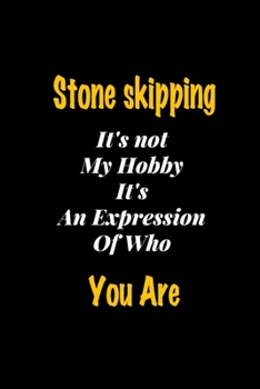Paperback Stone skipping It's not my hobby It's An Expression Of Who You Are journal: Lined notebook / Stone skipping Funny quote / Stone skipping Journal Gift Book