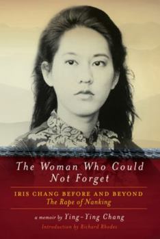 Paperback The Woman Who Could Not Forget: Iris Chang Before and Beyond the Rape of Nanking Book