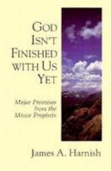 Paperback God Isn't Finished with Us Yet: Major Promises from the Minor Prophets Book