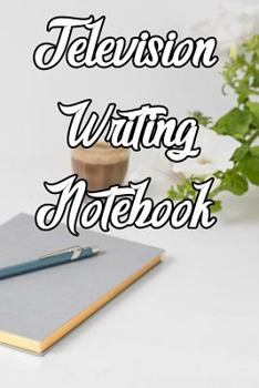 Paperback Television Writing Notebook: Record Notes, Ideas, Courses, Reviews, Styles, Best Locations and Records of Television Book