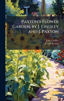 Hardcover Paxton's Flower Garden, by J. Lindley and J. Paxton Book
