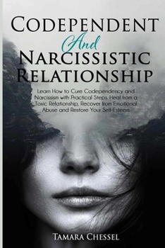 Paperback Codependent and Narcissistic Relationship: Learn How to Cure Codependency and Narcissism with Practical Steps. Heal from a Toxic Relationship, Recover Book