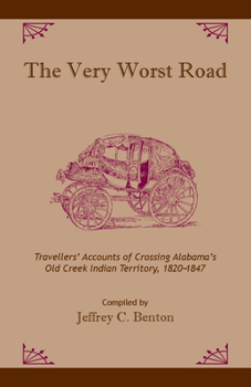 Paperback The Very Worst Road: Travellers' Accounts of Crossing Alabama's Old Creek Indian Territory, 1820-1847 Book