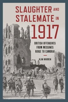 Slaughter and Stalemate In 1917 : British Offensives from Messines Ridge to Cambrai - Book  of the Total War