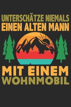 Mein Reisetagebuch: Dein persönliches Tourenbuch für Wohnmobil, Wohnwagen und Campingreisen ? Vorlage für Streckenaufzeichnungen, Bewertungen, ... Alter Mann Wohnmobil 3 (German Edition)