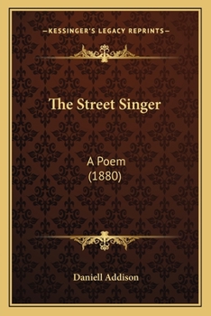 The Street Singer; a Poem