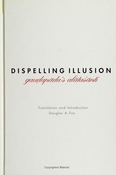 Paperback Dispelling Illusion: Gau&#7693;ap&#257;da's Al&#257;tas&#257;nti with an Introduction Book