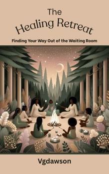Healing Retreat : Finding Your Way Out of the Waiting Room