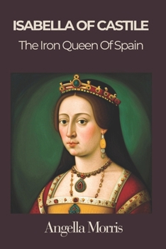 Paperback Isabella I of Castille: The Iron Queen of Spain Book