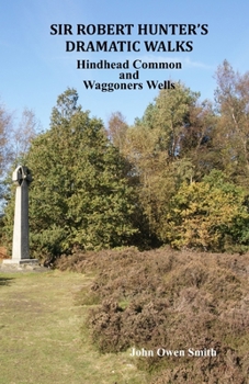 Paperback Sir Robert Hunter's Dramatic Walks: Over Hindhead Common and around Waggoners Wells Book