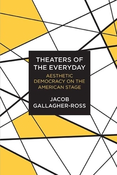 Theaters of the Everyday: Aesthetic Democracy on the American Stage